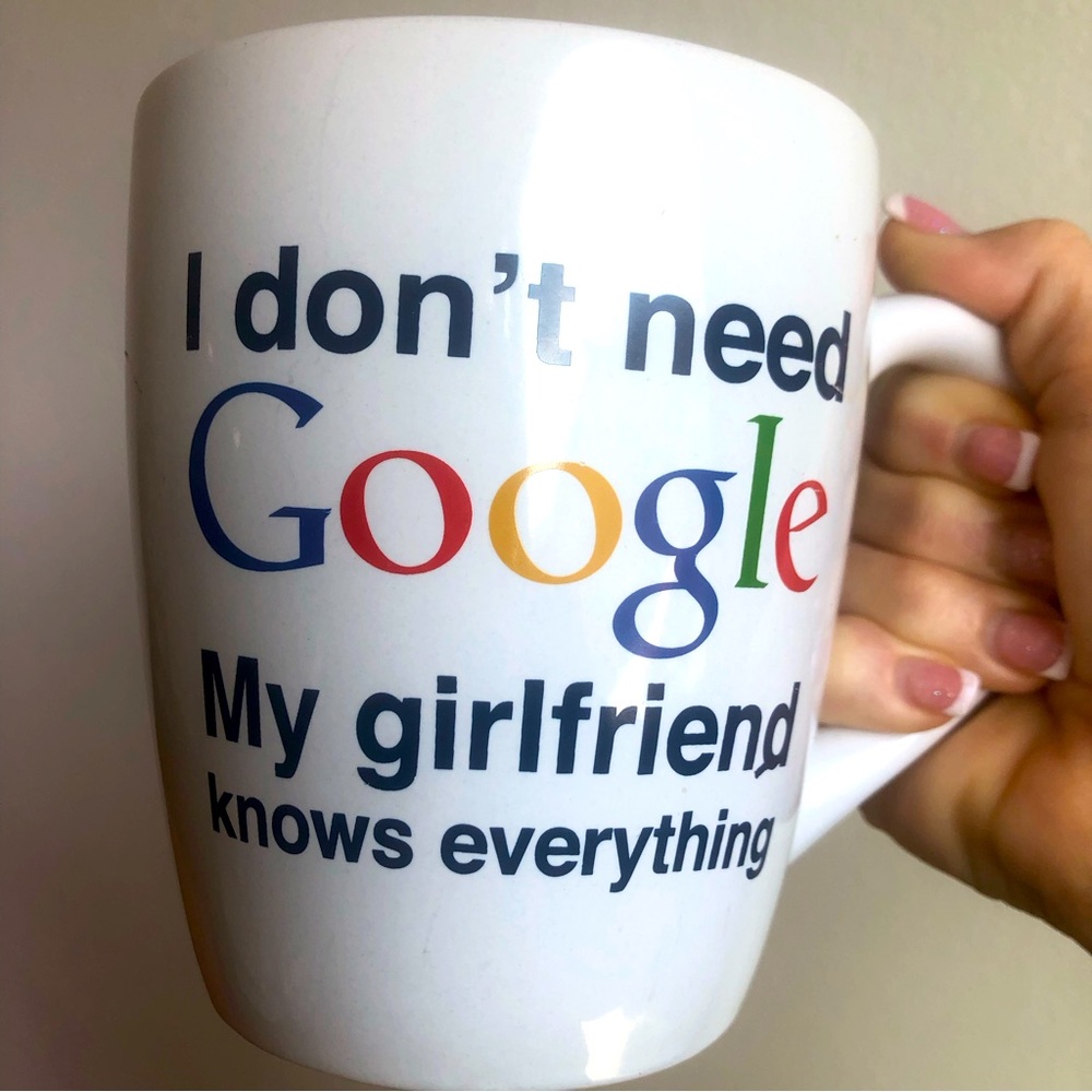 I don’t need Google, My Girlfriend Knows EVERYTHING- large mug